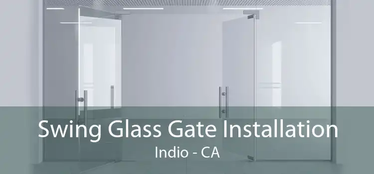 Swing Glass Gate Installation Indio - CA