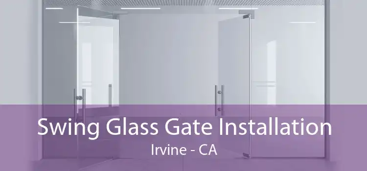 Swing Glass Gate Installation Irvine - CA