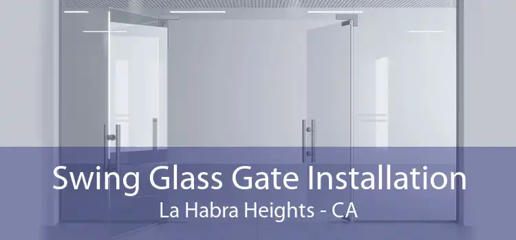 Swing Glass Gate Installation La Habra Heights - CA