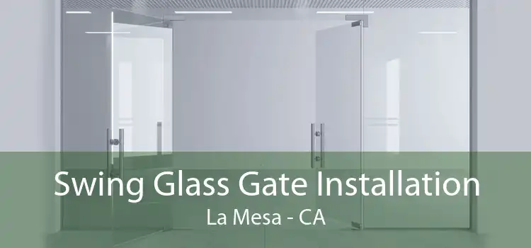 Swing Glass Gate Installation La Mesa - CA