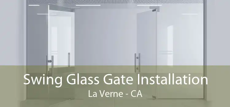 Swing Glass Gate Installation La Verne - CA