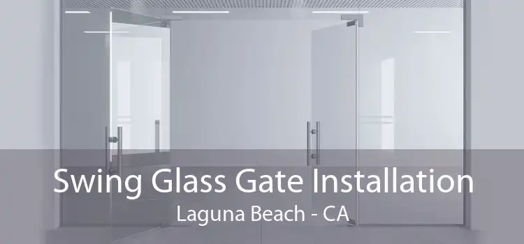 Swing Glass Gate Installation Laguna Beach - CA