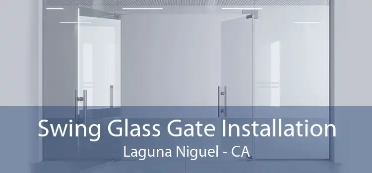 Swing Glass Gate Installation Laguna Niguel - CA