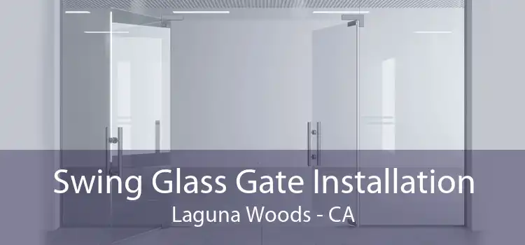 Swing Glass Gate Installation Laguna Woods - CA