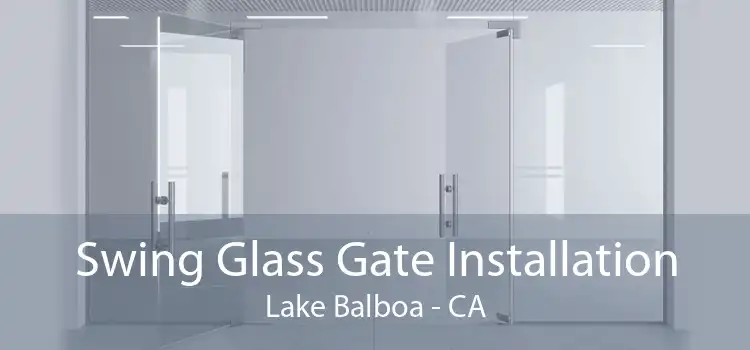 Swing Glass Gate Installation Lake Balboa - CA