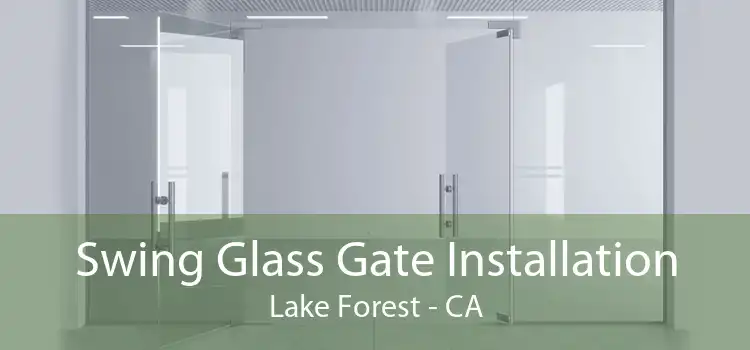 Swing Glass Gate Installation Lake Forest - CA