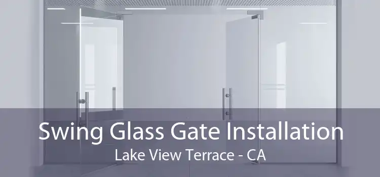 Swing Glass Gate Installation Lake View Terrace - CA