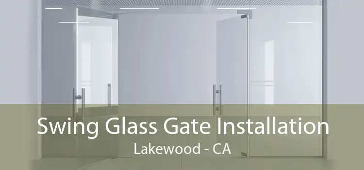 Swing Glass Gate Installation Lakewood - CA