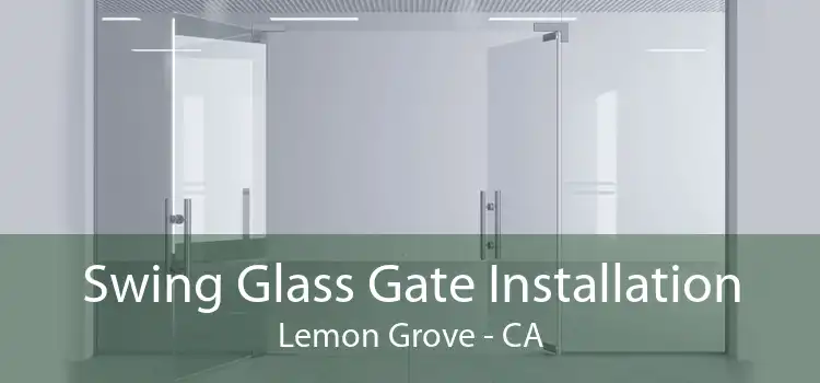 Swing Glass Gate Installation Lemon Grove - CA