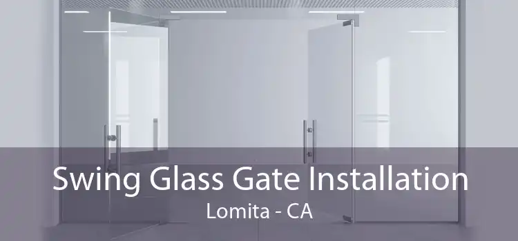 Swing Glass Gate Installation Lomita - CA