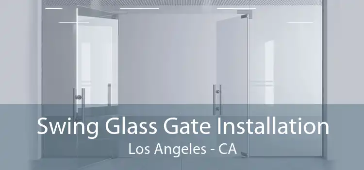 Swing Glass Gate Installation Los Angeles - CA