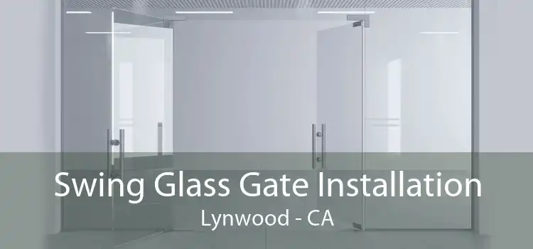 Swing Glass Gate Installation Lynwood - CA