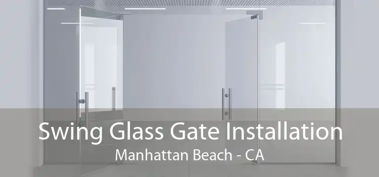 Swing Glass Gate Installation Manhattan Beach - CA