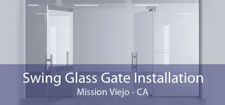 Swing Glass Gate Installation Mission Viejo - CA