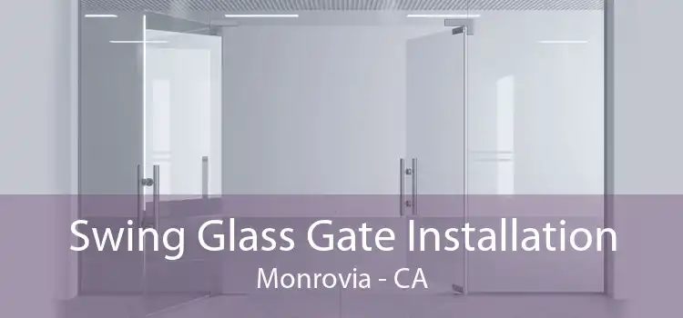 Swing Glass Gate Installation Monrovia - CA