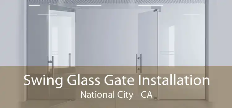 Swing Glass Gate Installation National City - CA