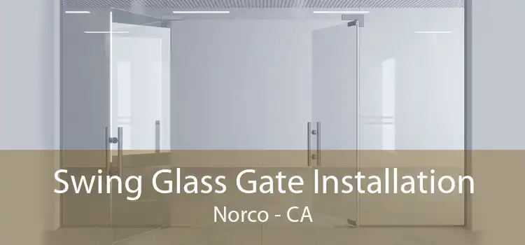 Swing Glass Gate Installation Norco - CA