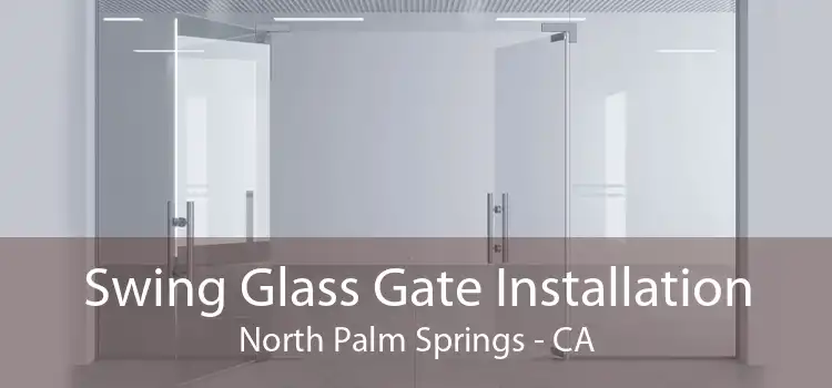 Swing Glass Gate Installation North Palm Springs - CA