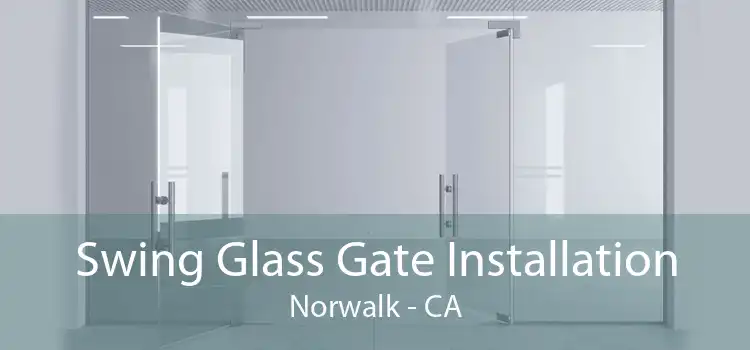 Swing Glass Gate Installation Norwalk - CA