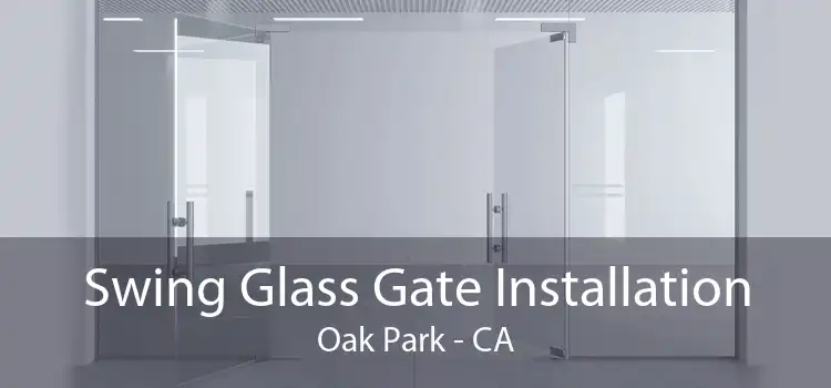 Swing Glass Gate Installation Oak Park - CA