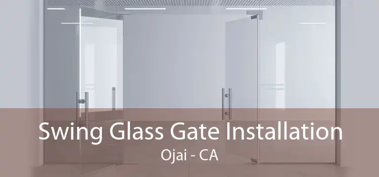 Swing Glass Gate Installation Ojai - CA