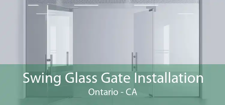 Swing Glass Gate Installation Ontario - CA