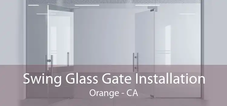 Swing Glass Gate Installation Orange - CA