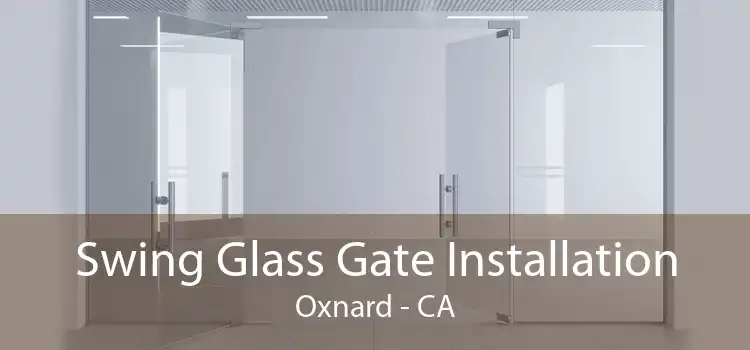 Swing Glass Gate Installation Oxnard - CA