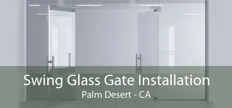 Swing Glass Gate Installation Palm Desert - CA