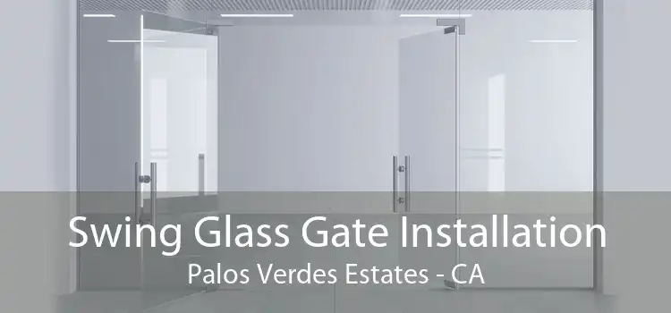 Swing Glass Gate Installation Palos Verdes Estates - CA