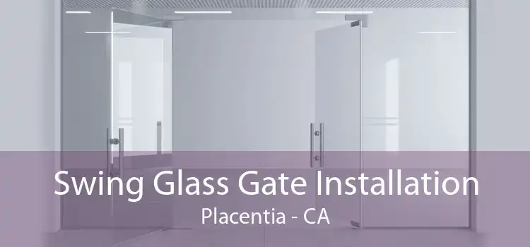 Swing Glass Gate Installation Placentia - CA