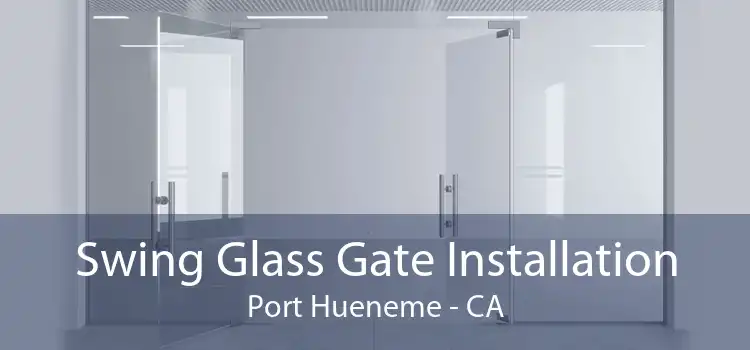 Swing Glass Gate Installation Port Hueneme - CA