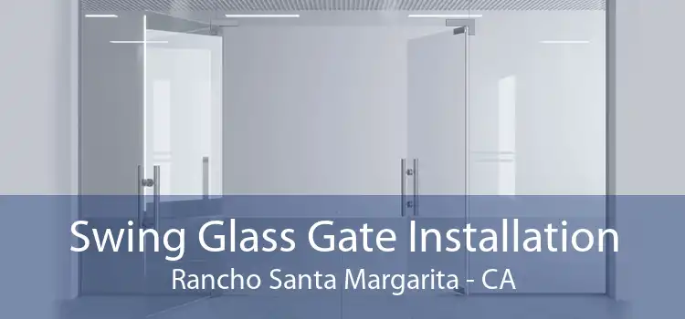 Swing Glass Gate Installation Rancho Santa Margarita - CA