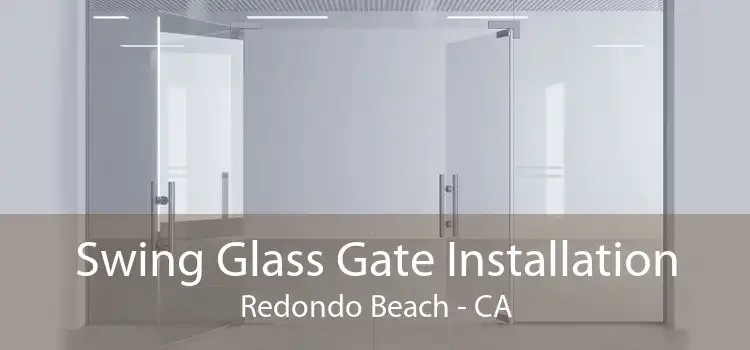 Swing Glass Gate Installation Redondo Beach - CA