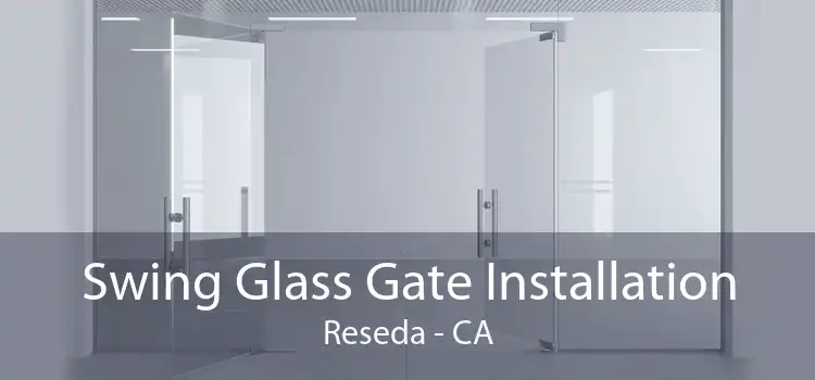 Swing Glass Gate Installation Reseda - CA