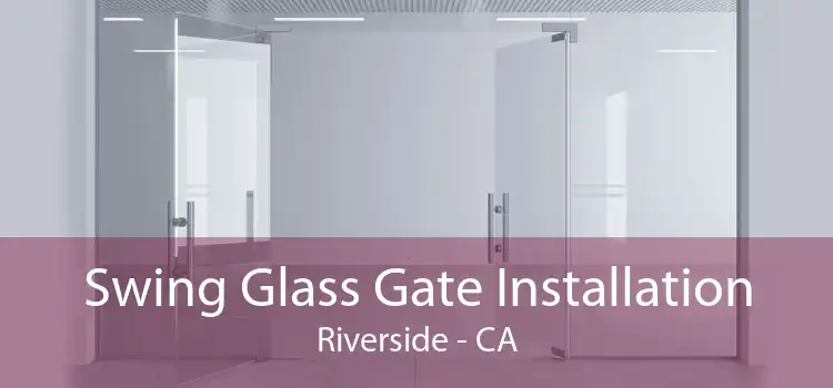 Swing Glass Gate Installation Riverside - CA