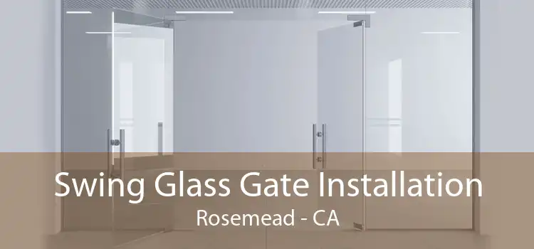 Swing Glass Gate Installation Rosemead - CA