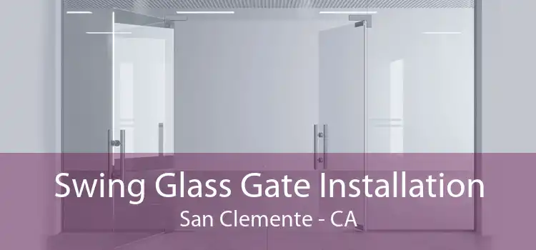 Swing Glass Gate Installation San Clemente - CA