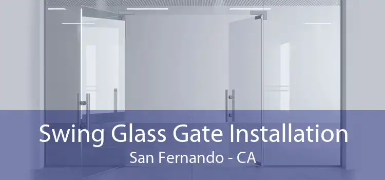 Swing Glass Gate Installation San Fernando - CA