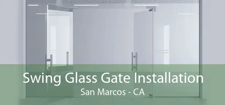 Swing Glass Gate Installation San Marcos - CA