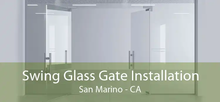 Swing Glass Gate Installation San Marino - CA