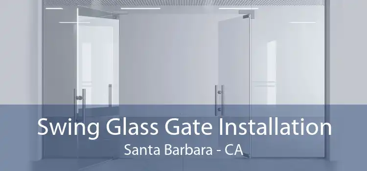 Swing Glass Gate Installation Santa Barbara - CA