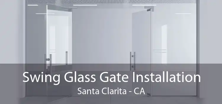 Swing Glass Gate Installation Santa Clarita - CA