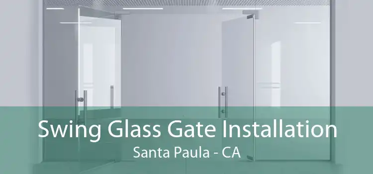 Swing Glass Gate Installation Santa Paula - CA