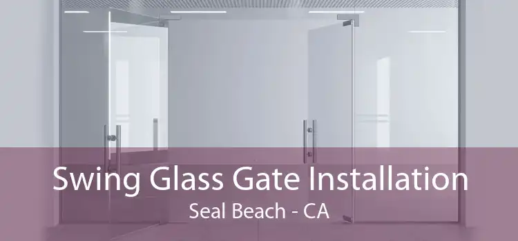 Swing Glass Gate Installation Seal Beach - CA