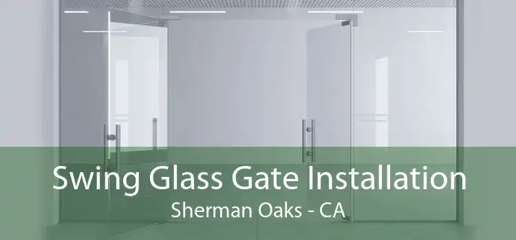 Swing Glass Gate Installation Sherman Oaks - CA