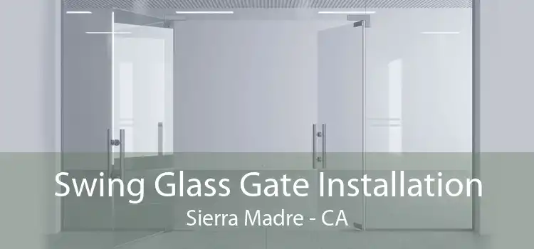 Swing Glass Gate Installation Sierra Madre - CA