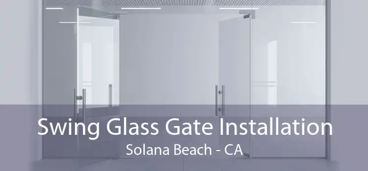 Swing Glass Gate Installation Solana Beach - CA