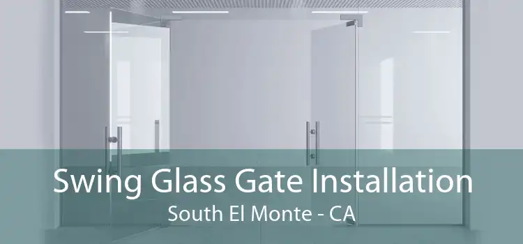 Swing Glass Gate Installation South El Monte - CA