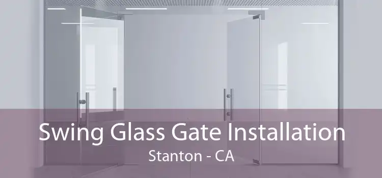 Swing Glass Gate Installation Stanton - CA